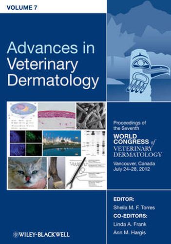 Advances in Veterinary Dermatology, Volume 7: Proceedings of the Seventh World Congress of Veterinary Dermatology, Vancouver, Canada, July 24 - 28, 2012