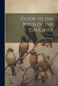 Cover image for Guide to the Birds of the Caucasus
