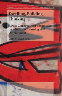Cover image for Dwelling, Building, Thinking: A Post-Constructivist Perspective on Education, Learning, and Development