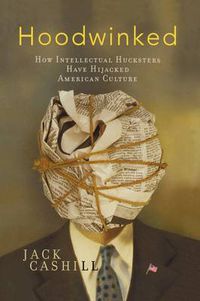 Cover image for Hoodwinked: How Intellectual Hucksters Have Hijacked American Culture