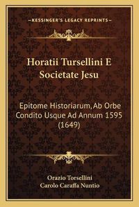 Cover image for Horatii Tursellini E Societate Jesu: Epitome Historiarum, AB Orbe Condito Usque Ad Annum 1595 (1649)