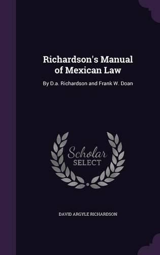 Richardson's Manual of Mexican Law: By D.A. Richardson and Frank W. Doan