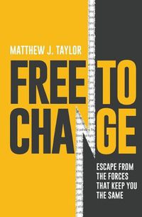 Cover image for Free to Change: Escape From the Forces That Keep You the Same