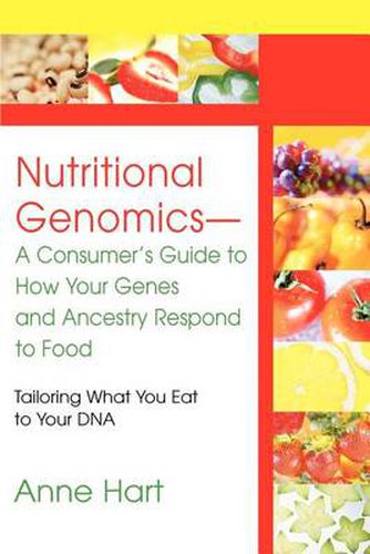 Cover image for Nutritional Genomics - A Consumer's Guide to How Your Genes and Ancestry Respond to Food:Tailoring What You Eat to Your DNA: Tailoring What You Eat to Your DNA