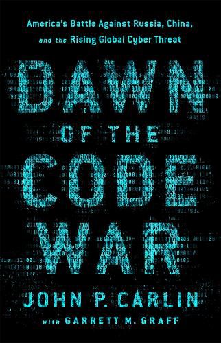 Cover image for Dawn of the Code War: America's Battle Against Russia, China, and the Rising Global Cyber Threat