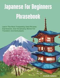 Cover image for Japanese For Beginners Phrasebook