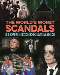 Cover image for The World's Worst Scandals: Sex, Lies and Corruption