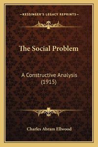 Cover image for The Social Problem: A Constructive Analysis (1915)