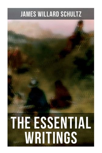 Cover image for The Essential Writings of James Willard Schultz