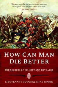 Cover image for How Can Man Die Better: The Secrets of Isandlwana Revealed