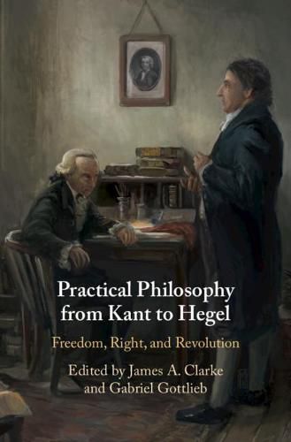 Cover image for Practical Philosophy from Kant to Hegel: Freedom, Right, and Revolution