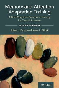 Cover image for Memory and Attention Adaptation Training: A Brief Cognitive Behavioral Therapy for Cancer Survivors: Survivor Workbook