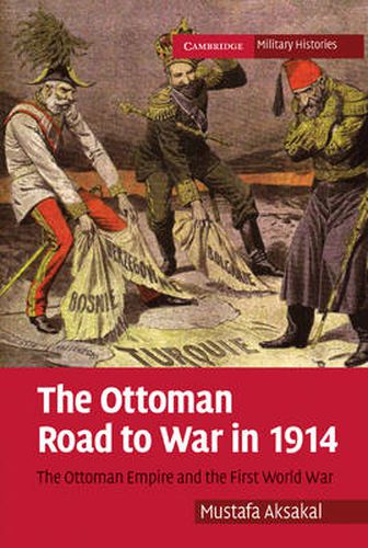 Cover image for The Ottoman Road to War in 1914: The Ottoman Empire and the First World War