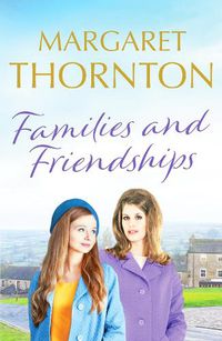 Cover image for Families and Friendships: An enchanting Yorkshire saga of marriage and motherhood