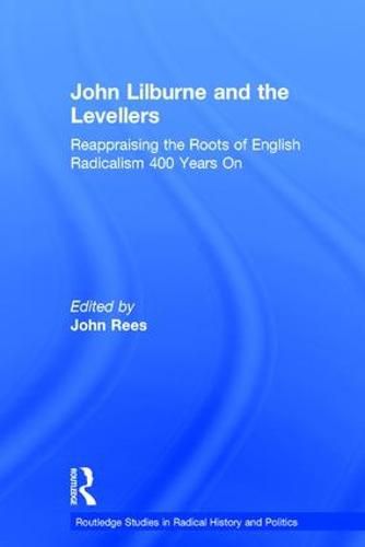 Cover image for John Lilburne and the Levellers: Reappraising the Roots of English Radicalism 400 Years On