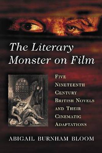 Cover image for The Literary Monster on Film: Five Nineteenth Century British Novels and Their Cinematic Adaptations