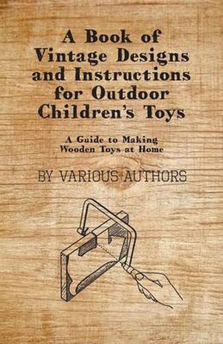 Cover image for A Book of Vintage Designs and Instructions for Outdoor Children's Toys - A Guide to Making Wooden Toys at Home