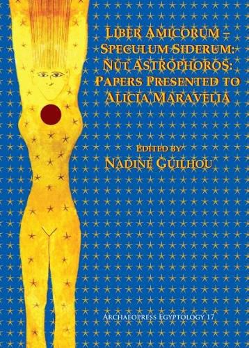 Cover image for Liber Amicorum-Speculum Siderum: Nut Astrophoros: Papers Presented to Alicia Maravelia