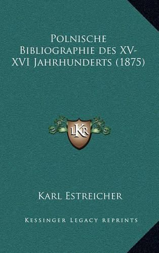 Cover image for Polnische Bibliographie Des XV-XVI Jahrhunderts (1875)