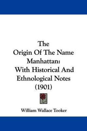 Cover image for The Origin of the Name Manhattan: With Historical and Ethnological Notes (1901)