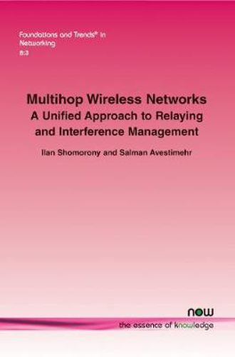 Cover image for Multihop Wireless Networks: A Unified Approach to Relaying and Interference Management