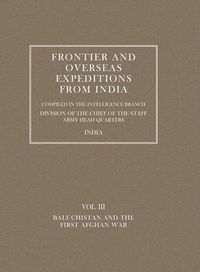 Cover image for Frontier and Overseas Expeditions from India: Baluchistan and First Afghan War