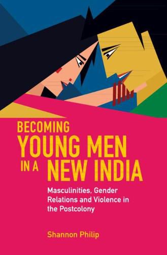 Cover image for Becoming Young Men in a New India: Masculinities, Gender Relations and Violence in the Postcolony