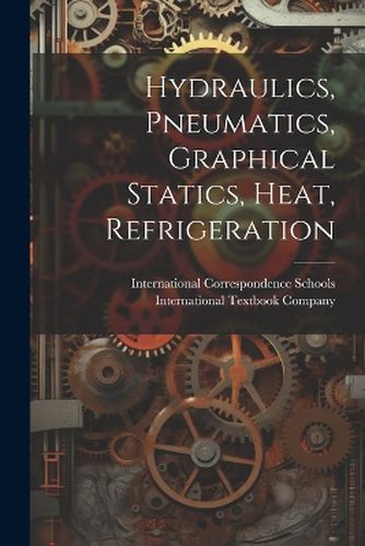 Cover image for Hydraulics, Pneumatics, Graphical Statics, Heat, Refrigeration