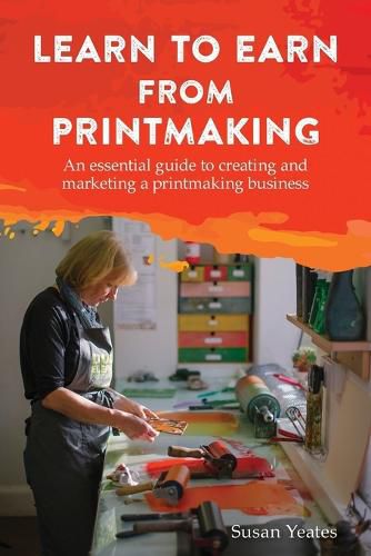 Cover image for Learn to Earn from Printmaking: An essential guide to creating and marketing a printmaking business