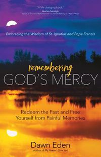 Cover image for Remembering God's Mercy: Redeem the Past and Free Yourself from Painful Memories