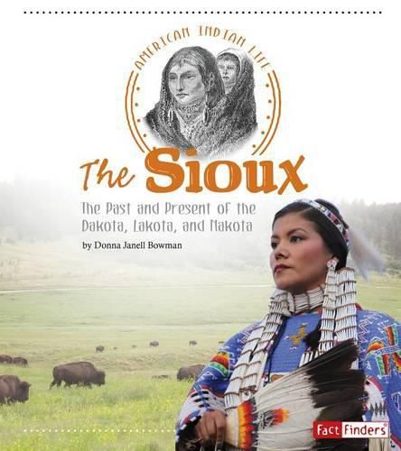 Cover image for The Sioux: The Past and Present of the Dakota, Lakota, and Nakota