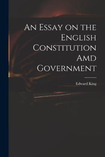 Cover image for An Essay on the English Constitution Amd Government