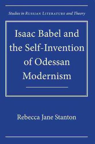 Cover image for Isaac Babel and the Self-Invention of Odessan Modernism