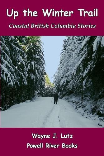 Cover image for Up the Winter Trail: Coastal British Columbia Stories