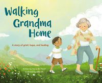 Cover image for Walking Grandma Home: A Story of Grief, Hope, and Healing