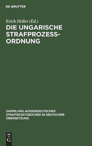 Die Ungarische Strafprozessordnung: III. Gesetz Vom Jahre 1951 Durch Gesetz V Vom Jahre 1954 Modifizierter Text