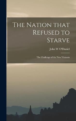 Cover image for The Nation That Refused to Starve; the Challenge of the New Vietnam