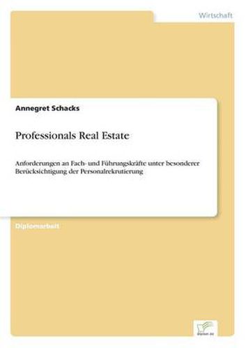 Cover image for Professionals Real Estate: Anforderungen an Fach- und Fuhrungskrafte unter besonderer Berucksichtigung der Personalrekrutierung