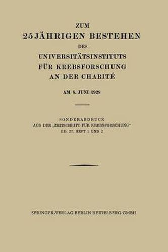 Zum 25 Jahrigen Bestehen Des Universitatsinstituts Fur Krebsforschung an Der Charite Am 8. Juni 1928