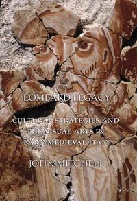 Cover image for Lombard Legacy: Cultural Strategies and the Visual Arts in Early Medieval Italy