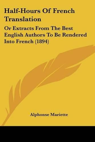 Half-Hours of French Translation: Or Extracts from the Best English Authors to Be Rendered Into French (1894)