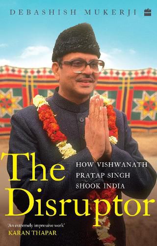Cover image for The Disruptor: How Vishwanath Pratap Singh Shook India