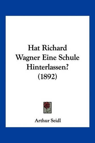 Cover image for Hat Richard Wagner Eine Schule Hinterlassen? (1892)