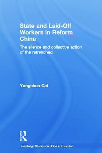 Cover image for State and Laid-Off Workers in Reform China: The Silence and Collective Action of the Retrenched