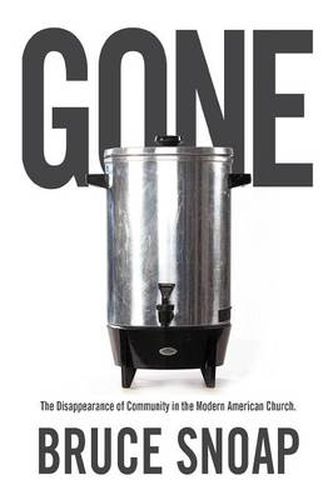 Cover image for Gone: The Disappearance of Community in the Modern American Church