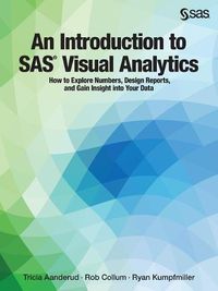 Cover image for An Introduction to SAS Visual Analytics: How to Explore Numbers, Design Reports, and Gain Insight into Your Data