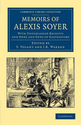 Memoirs of Alexis Soyer: With Unpublished Receipts and Odds and Ends of Gastronomy