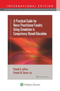 Cover image for A Practical Guide for Nurse Practitioner Faculty Using Simulation in Competency-Based Education