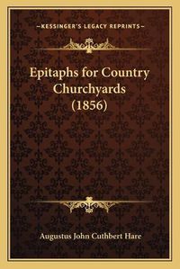 Cover image for Epitaphs for Country Churchyards (1856)