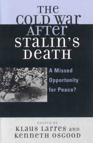 Cover image for The Cold War after Stalin's Death: A Missed Opportunity for Peace?